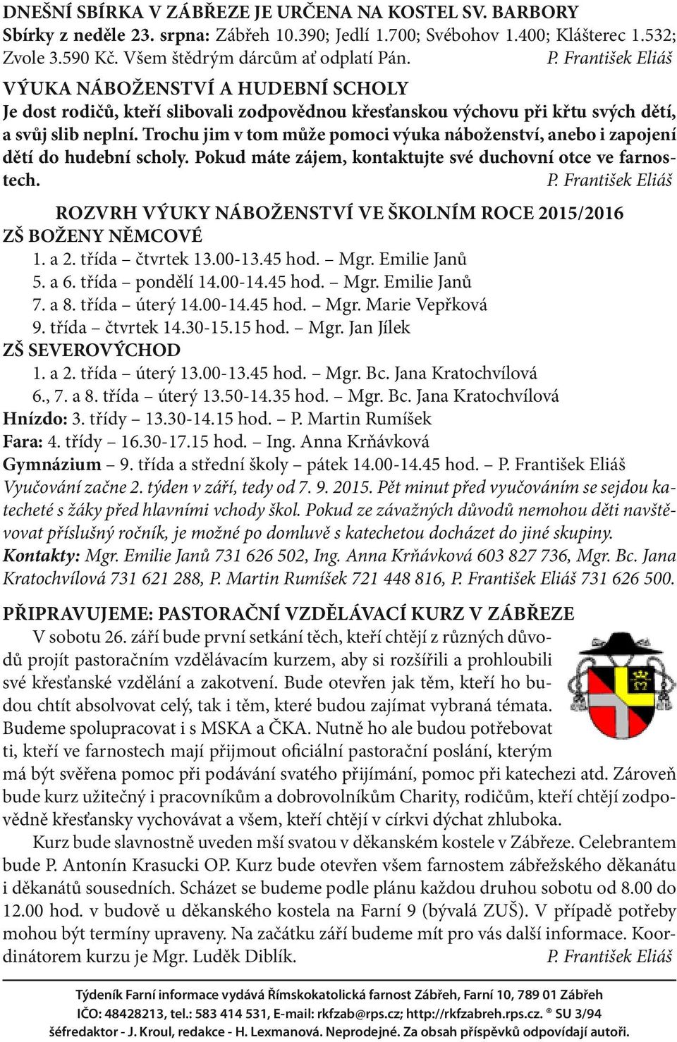 Trochu jim v tom může pomoci výuka náboženství, anebo i zapojení dětí do hudební scholy. Pokud máte zájem, kontaktujte své duchovní otce ve farnostech.