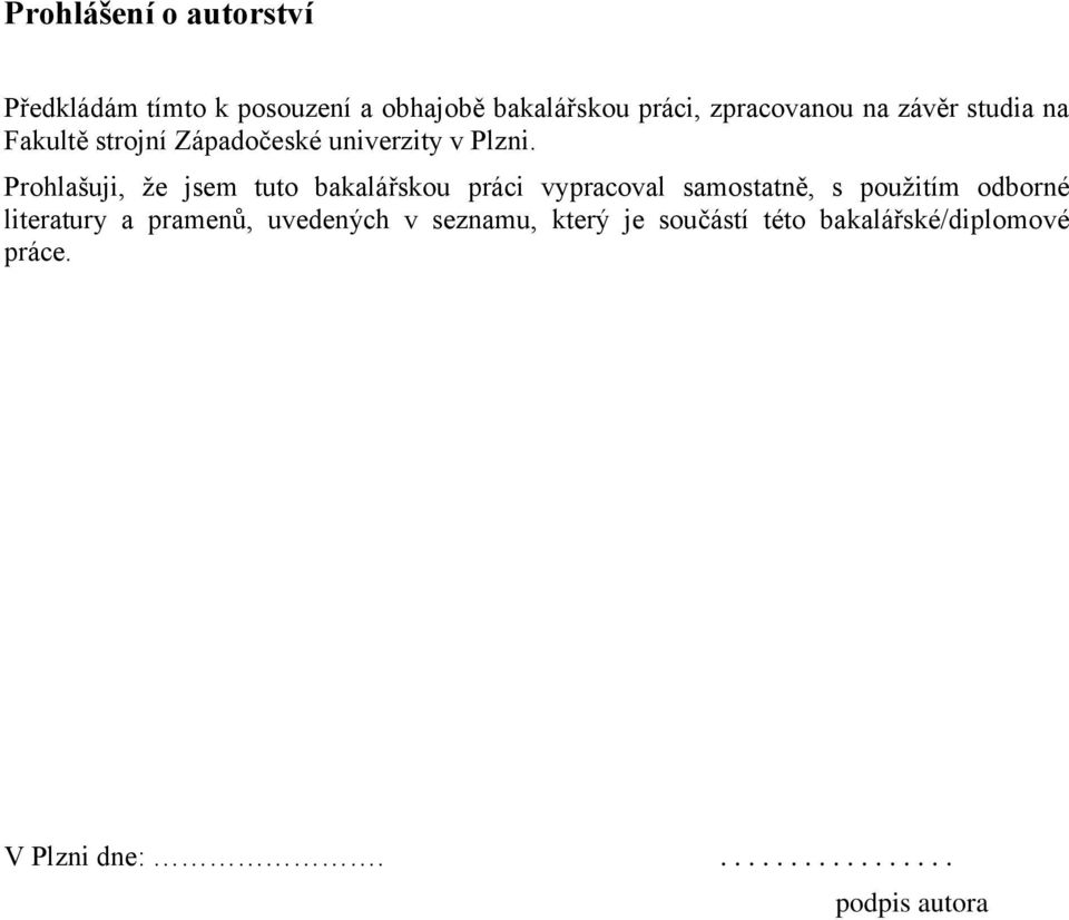 Prohlašuji, že jsem tuto bakalářskou práci vypracoval samostatně, s použitím odborné literatury