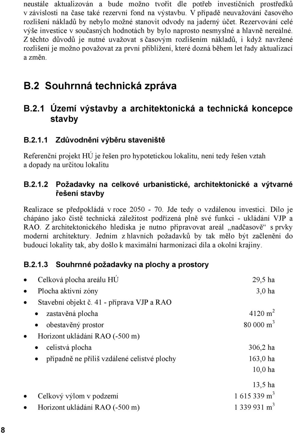 Z těchto důvodů je nutné uvažovat s časovým rozlišením nákladů, i když navržené rozlišení je možno považovat za první přiblížení, které dozná během let řady aktualizací a změn. B.