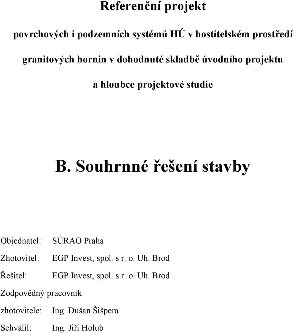 Souhrnné řešení stavby Objednatel: Zhotovitel: Řešitel: SÚRAO Praha EGP Invest, spol. s r. o.