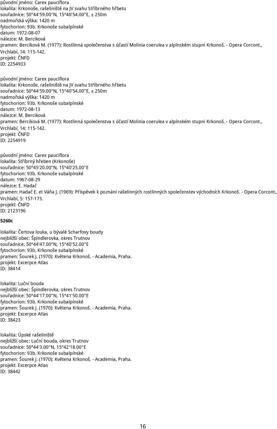 , Vrchlabí, 14: 115-142. projekt: ČNFD ID: 2254933  Krkonoše subalpínské datum: 1972-08-13 nálezce: M. Berciková pramen: Berciková M.