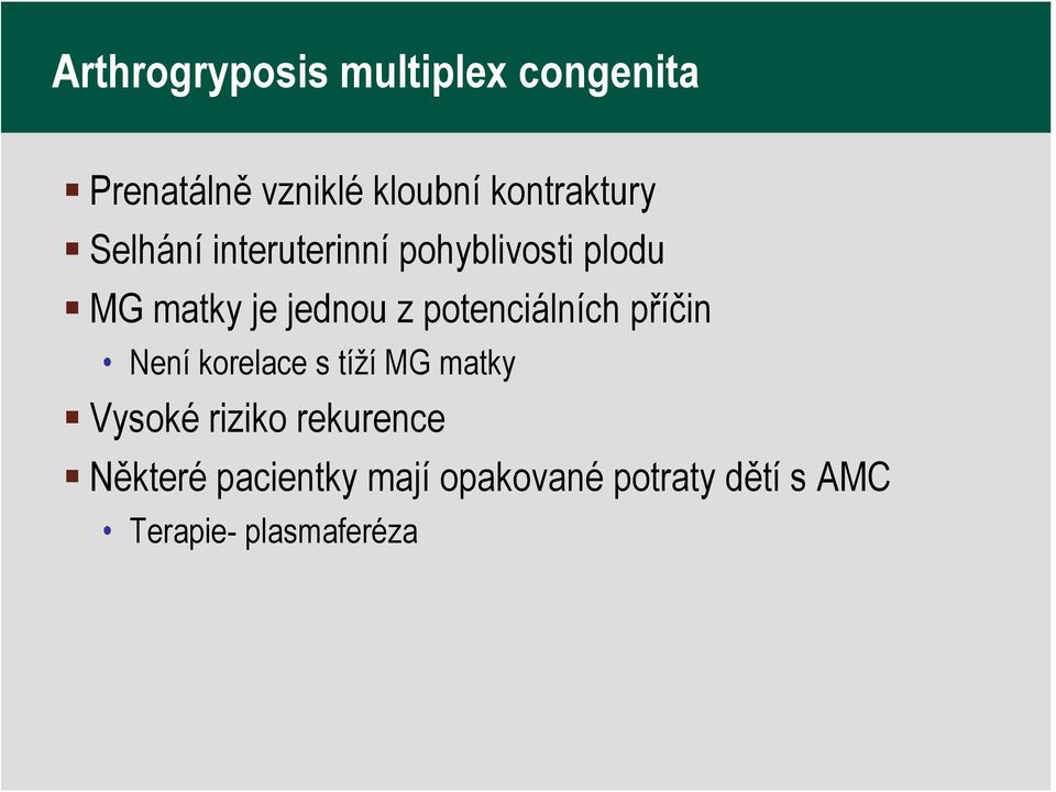 jednou z potenciálních příčin Není korelace s tíží MG matky Vysoké