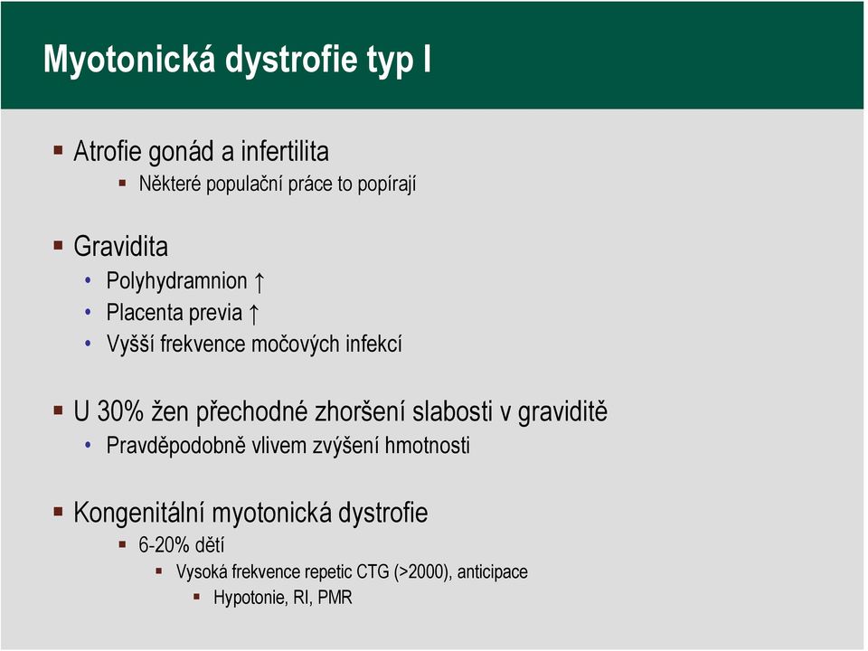 přechodné zhoršení slabosti v graviditě Pravděpodobně vlivem zvýšení hmotnosti Kongenitální