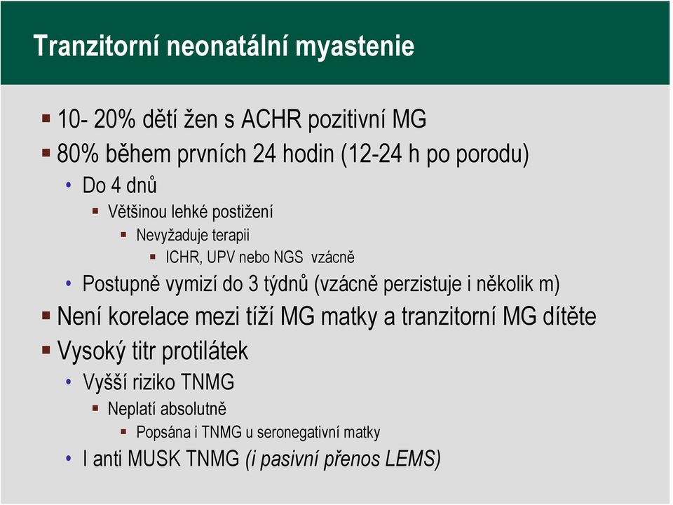 týdnů (vzácně perzistuje i několik m) Není korelace mezi tíží MG matky a tranzitorní MG dítěte Vysoký titr