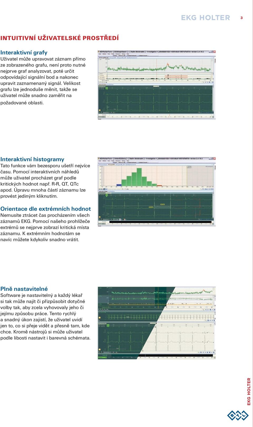 Interaktivní histogramy Tato funkce vám bezesporu ušetří nejvíce času. Pomocí interaktivních náhledů může uživatel procházet graf podle kritických hodnot např. R-R, QT, QTc apod.