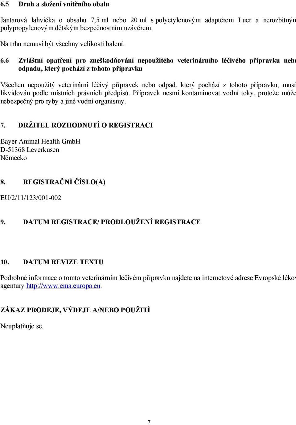 6 Zvláštní opatření pro zneškodňování nepoužitého veterinárního léčivého přípravku nebo odpadu, který pochází z tohoto přípravku Všechen nepoužitý veterinární léčivý přípravek nebo odpad, který