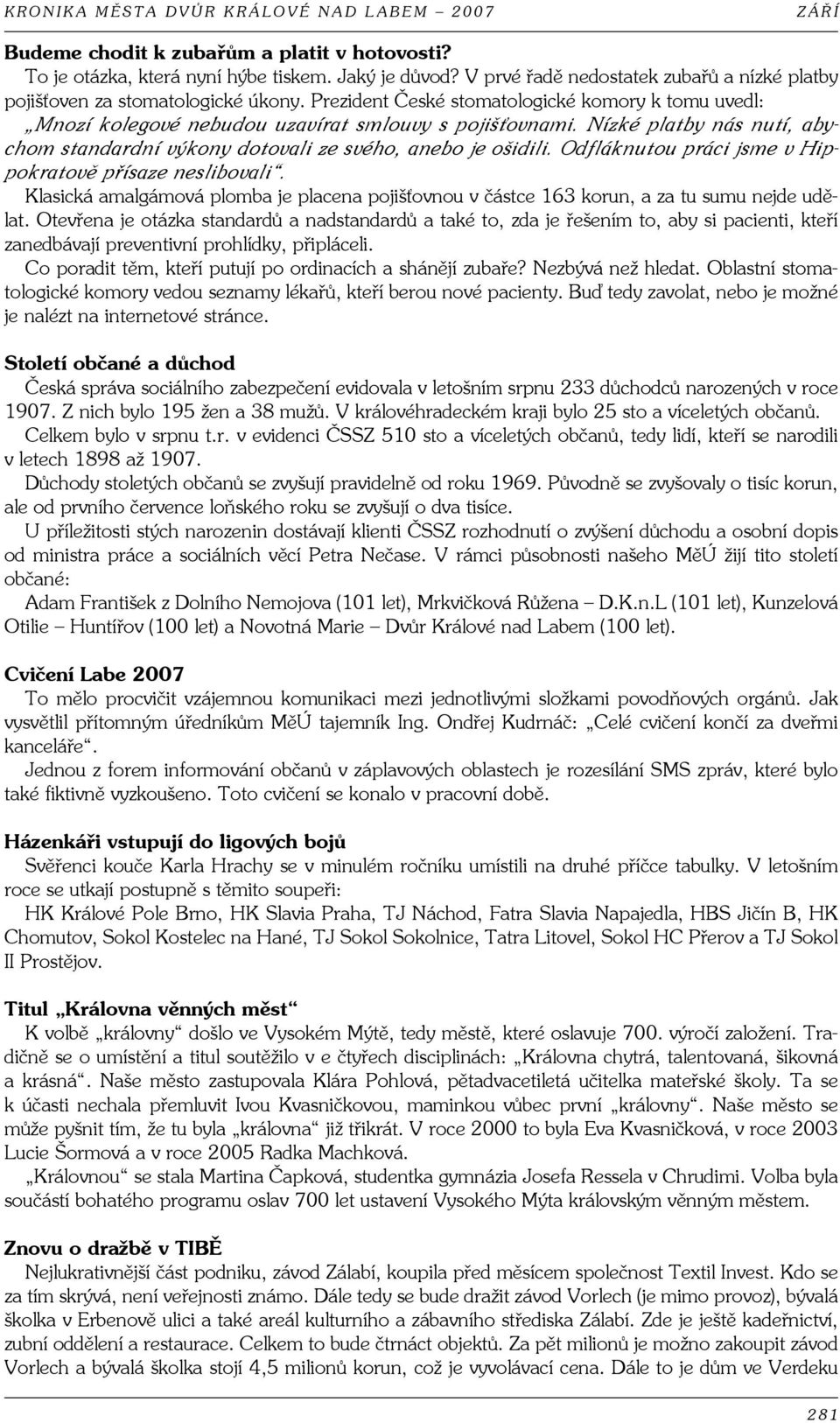 Nízké platby nás nutí, abychom standardní výkony dotovali ze svého, anebo je ošidili. Odfláknutou práci jsme v Hippokratově přísaze neslibovali.