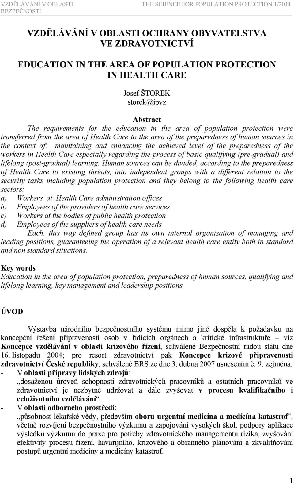 context of: maintaining and enhancing the achieved level of the preparedness of the workers in Health Care especially regarding the process of basic qualifying (pre-gradual) and lifelong