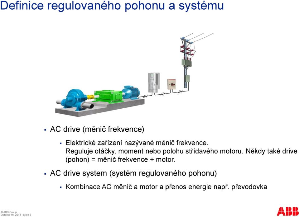 Někdy také drive (pohon) = měnič frekvence + motor.