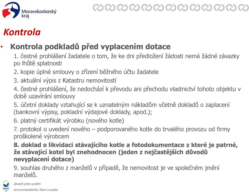 čestné prohlášení, že nedochází k převodu ani přechodu vlastnictví tohoto objektu v době uzavírání smlouvy 5.