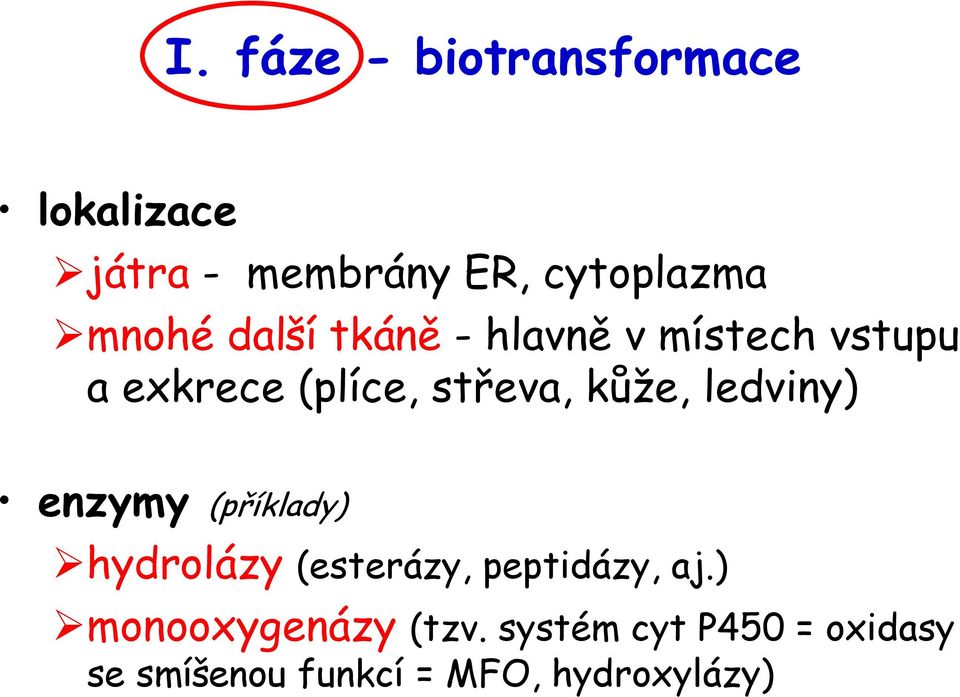 kůže, ledviny) enzymy (příklady) hydrolázy (esterázy, peptidázy, aj.