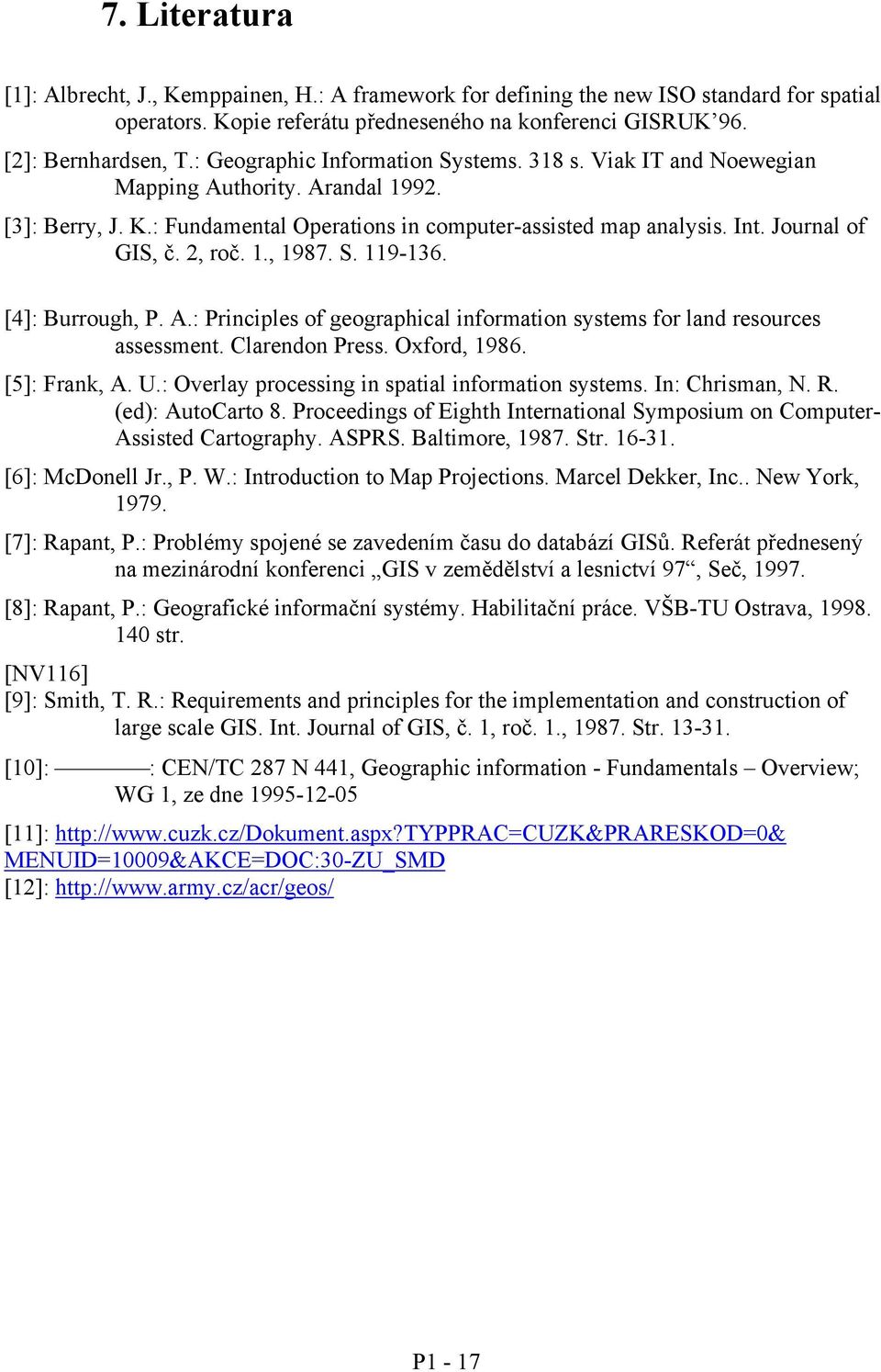 2, roč. 1., 1987. S. 119-136. [4]: Burrough, P. A.: Principles of geographical information systems for land resources assessment. Clarendon Press. Oxford, 1986. [5]: Frank, A. U.