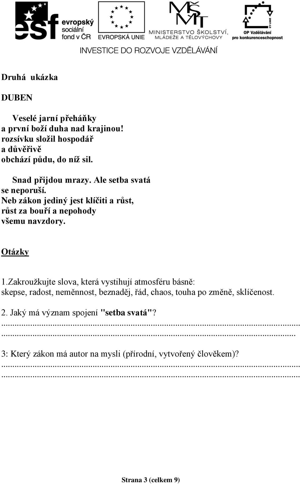 Neb zákon jediný jest klíčiti a růst, růst za bouří a nepohody všemu navzdory. Otázky 1.