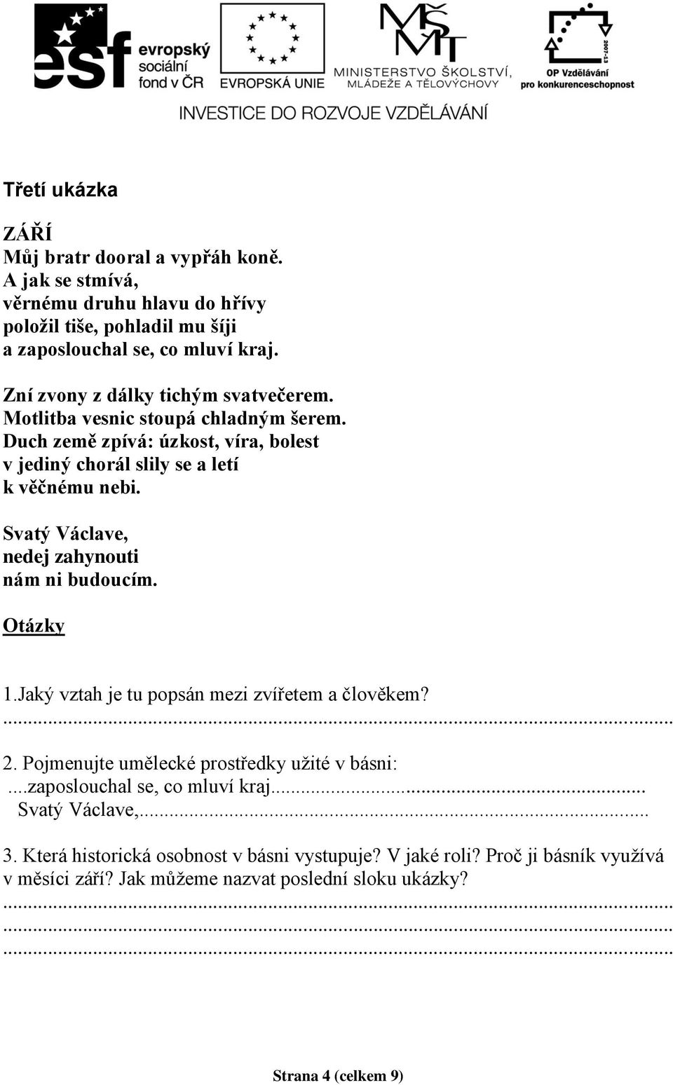 Svatý Václave, nedej zahynouti nám ni budoucím. Otázky 1.Jaký vztah je tu popsán mezi zvířetem a člověkem? 2. Pojmenujte umělecké prostředky užité v básni:.