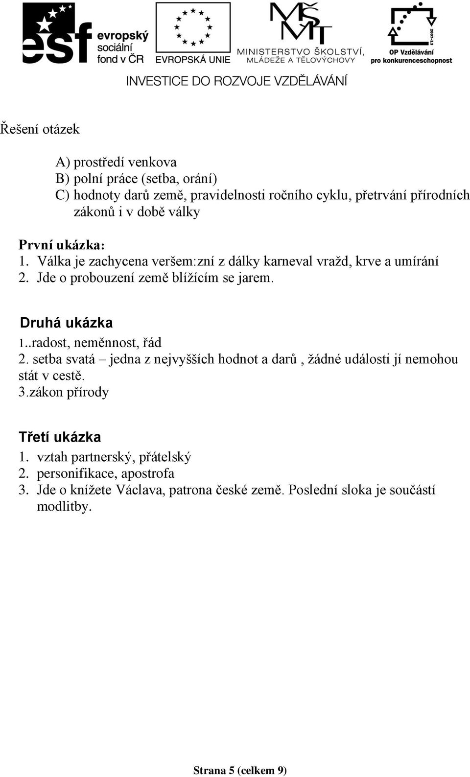 Druhá ukázka 1..radost, neměnnost, řád 2. setba svatá jedna z nejvyšších hodnot a darů, žádné události jí nemohou stát v cestě. 3.