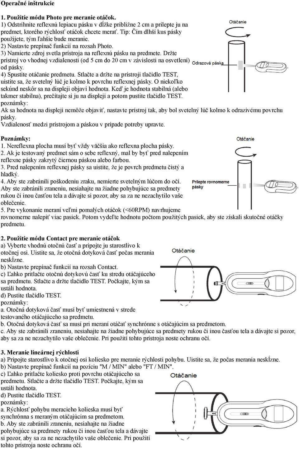 Držte prístroj vo vhodnej vzdialenosti (od 5 cm do 20 cm v závislosti na osvetlení) od pásky. 4) Spustite otáčanie predmetu.