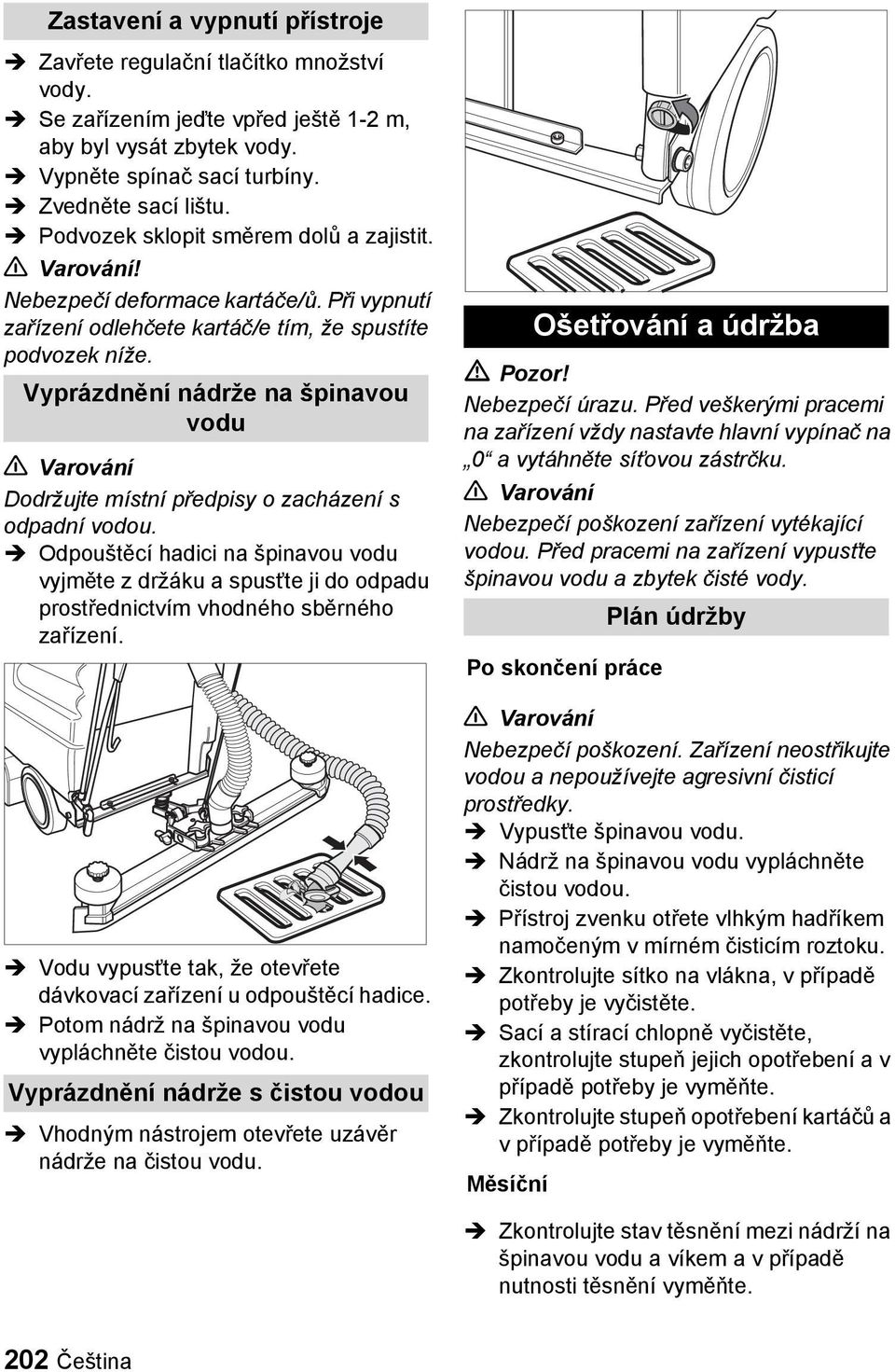 Vyprázdnění nádrže na špinavou vodu Varování Dodržujte místní předpisy o zacházení s odpadní vodou.