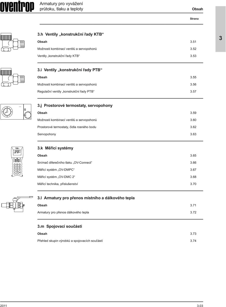 6 Prostorové termostaty, čidla rosného bodu.62 Servopohony.6.k Měřicí systémy Obsah.65 Snímač diferečního tlaku OV-Connect.66 Měřicí systém OV-DMPC.67 Měřicí systém OV-DMC 2.