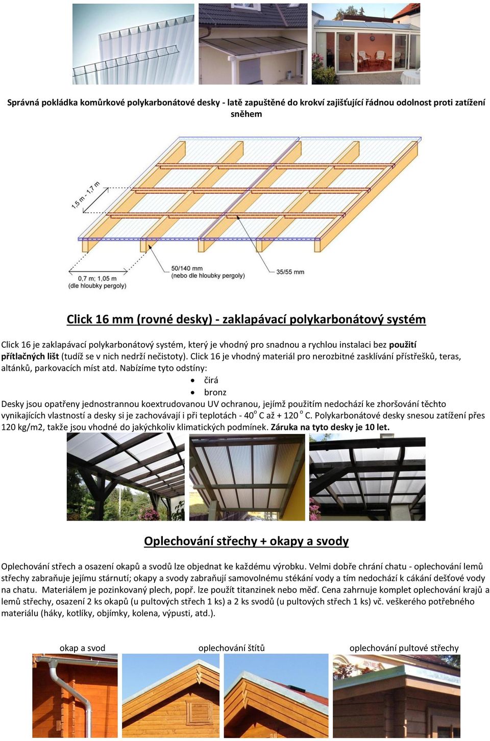 Click 16 je vhodný materiál pro nerozbitné zasklívání přístřešků, teras, altánků, parkovacích míst atd.