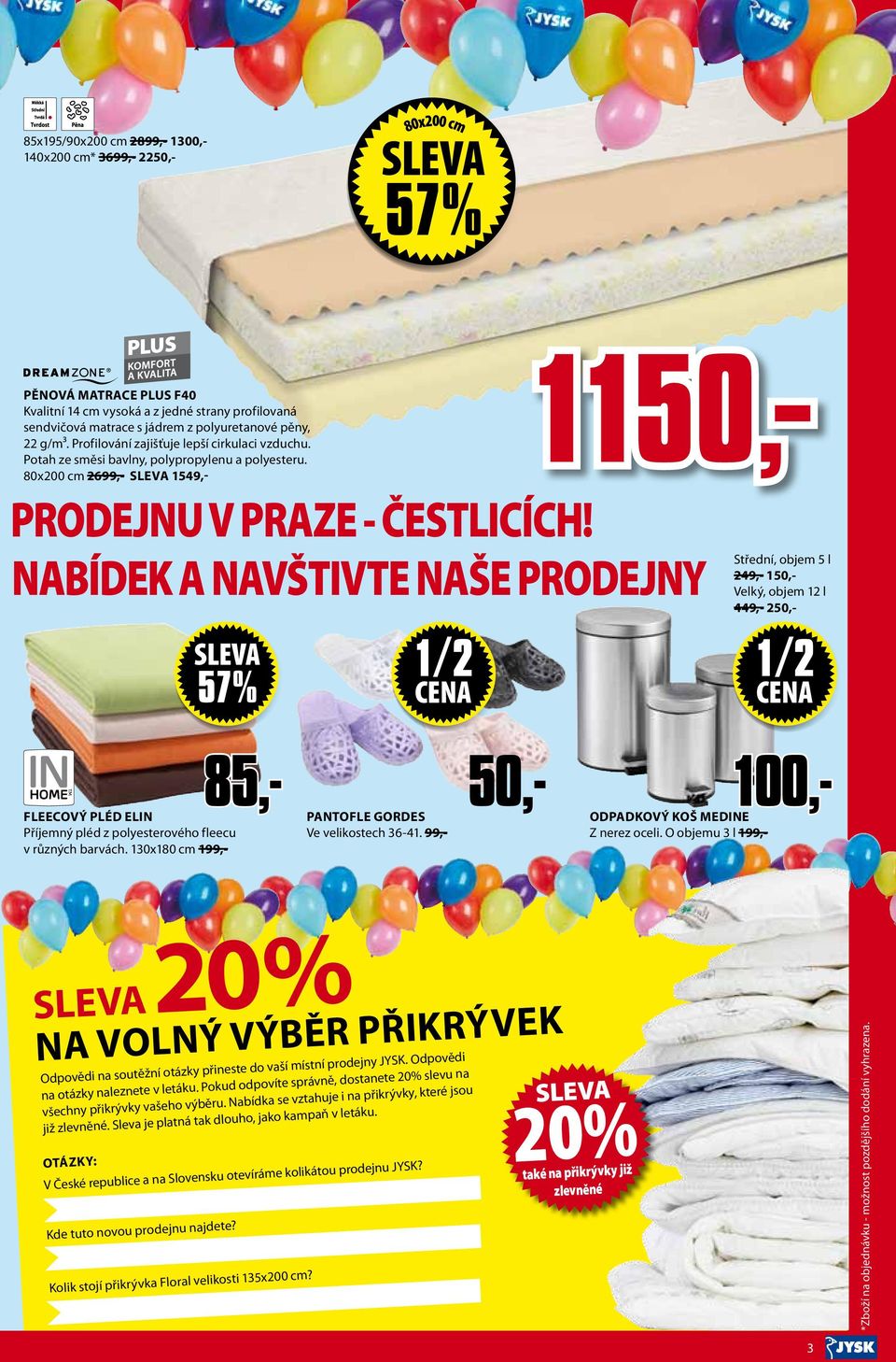 80x200 cm 2699,- sleva 1549,- Střední, objem 5 l 249,- 150,- Velký, objem 12 l 449,- 250,- 1150,- PRODEJNU V PRAZE - ČESTLICÍCH!