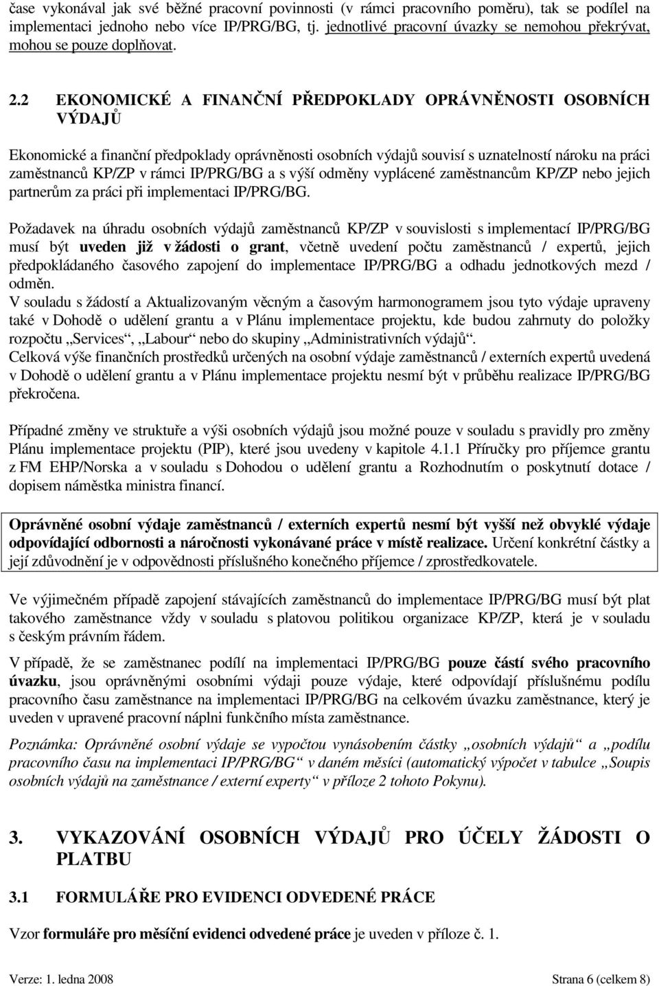 2 EKONOMICKÉ A FINANČNÍ PŘEDPOKLADY OPRÁVNĚNOSTI OSOBNÍCH VÝDAJŮ Ekonomické a finanční předpoklady oprávněnosti osobních výdajů souvisí s uznatelností nároku na práci zaměstnanců KP/ZP v rámci