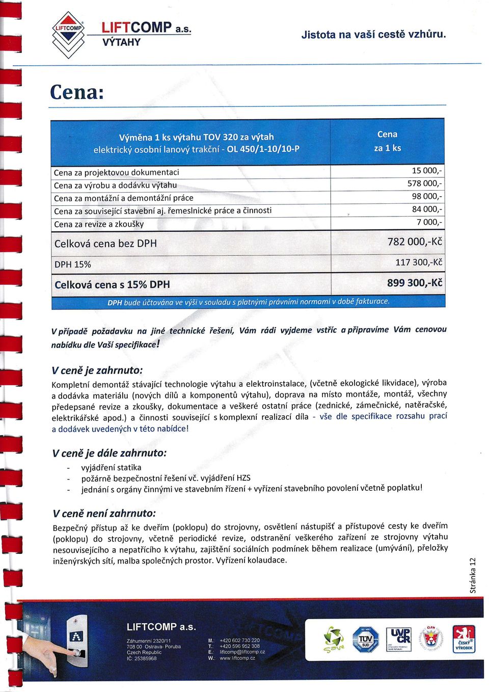 řemesnické práce a innosi 7 ooo,- Cena za revize a zkoušky 782 000,-K Ceková cena bez DPH 117 300,-K DPH 15% 899 300,_K Ceková cena s 15% DPH DpH bude úovánave výši v souadu s panými próvnmi normami