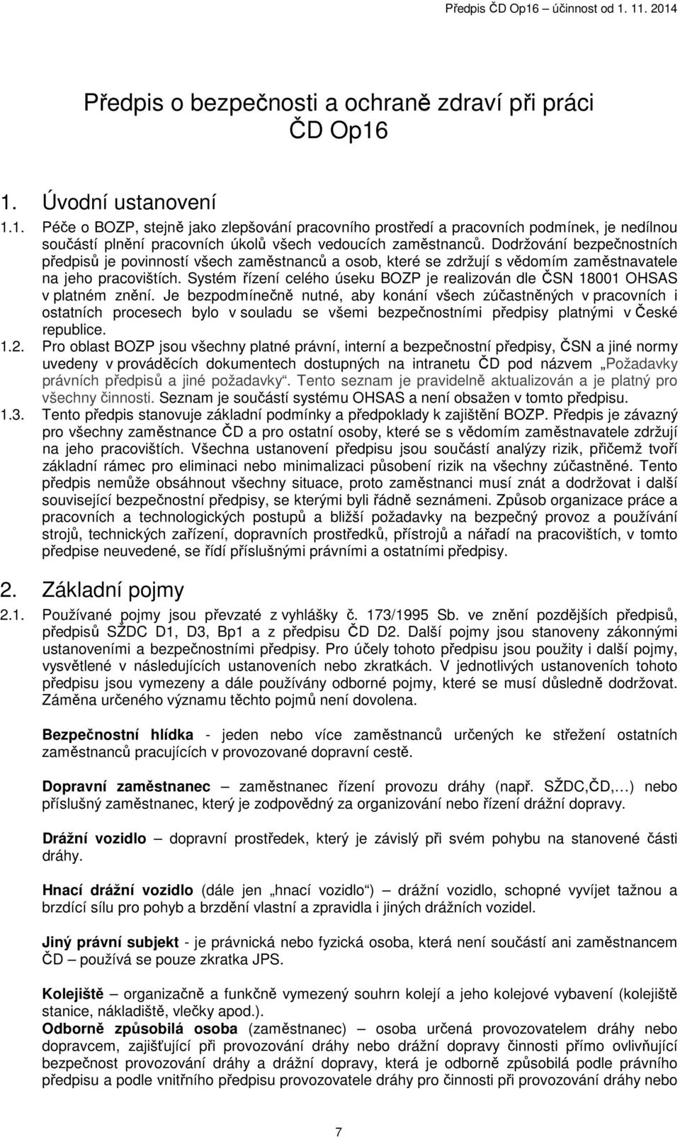 Dodržování bezpečnostních předpisů je povinností všech zaměstnanců a osob, které se zdržují s vědomím zaměstnavatele na jeho pracovištích.