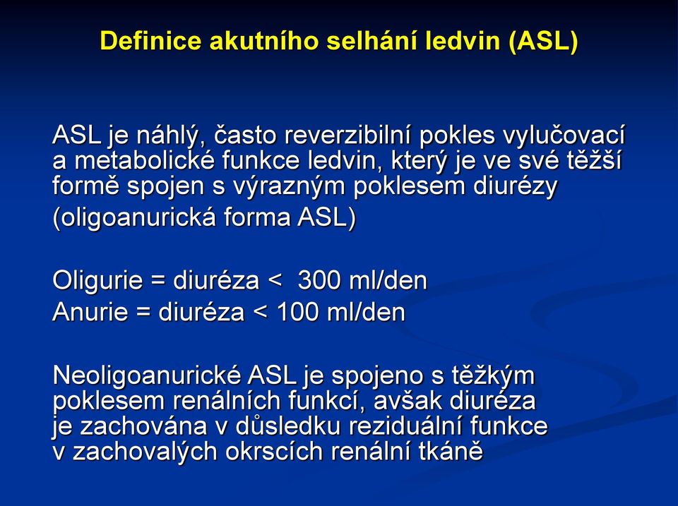 Oligurie = diuréza < 300 ml/den Anurie = diuréza < 100 ml/den Neoligoanurické ASL je spojeno s těžkým