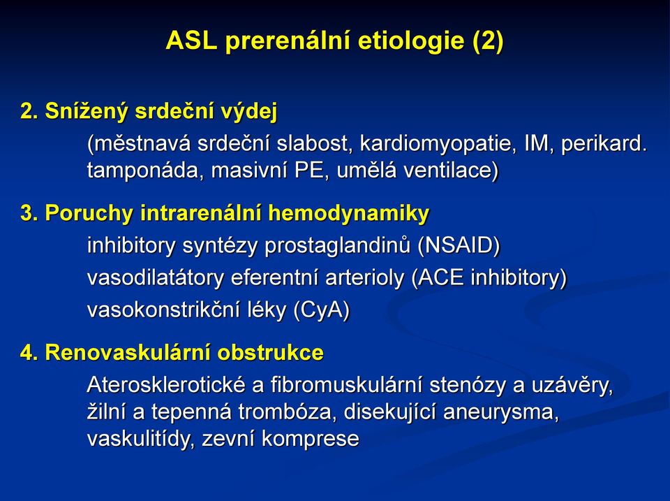 Poruchy intrarenální hemodynamiky inhibitory syntézy prostaglandinů (NSAID) vasodilatátory eferentní arterioly (ACE