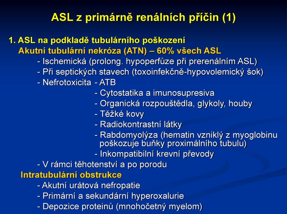 rozpouštědla, glykoly, houby - Těžké kovy - Radiokontrastní látky - Rabdomyolýza (hematin vzniklý z myoglobinu poškozuje buňky proximálního tubulu) -