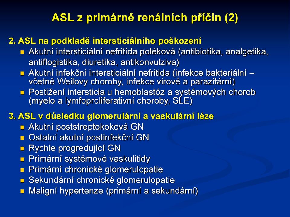 intersticiální nefritida (infekce bakteriální včetně Weilovy choroby, infekce virové a parazitární) Postižení intersticia u hemoblastóz a systémových chorob (myelo a