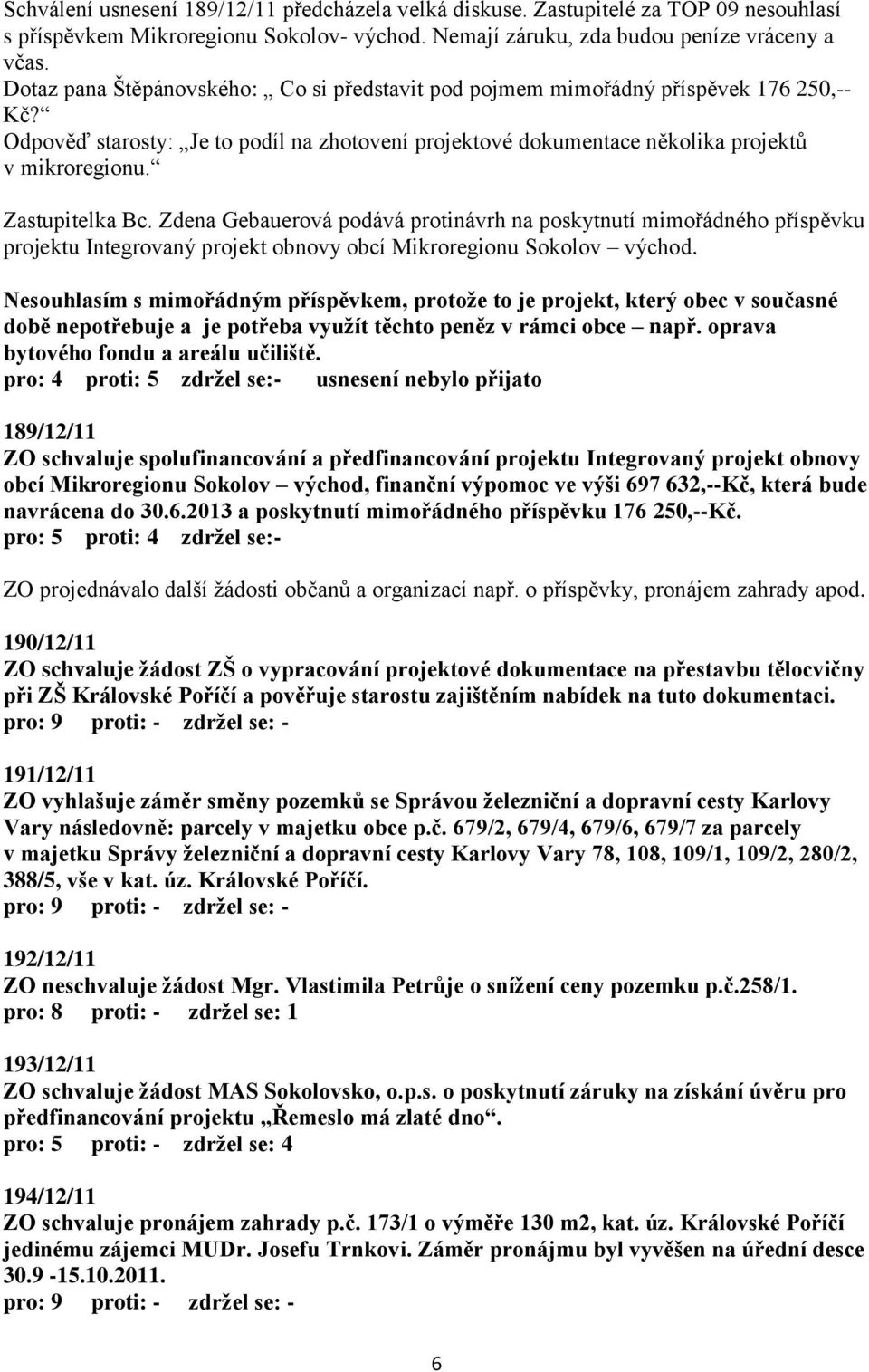 Zastupitelka Bc. Zdena Gebauerová podává protinávrh na poskytnutí mimořádného příspěvku projektu Integrovaný projekt obnovy obcí Mikroregionu Sokolov východ.