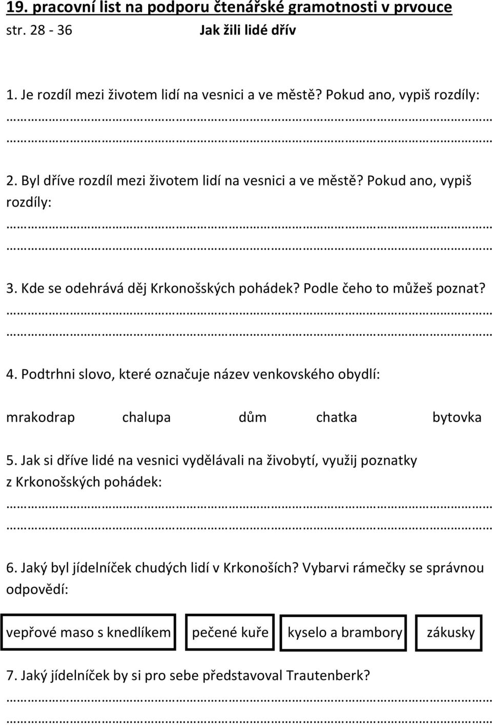 Podtrhni slovo, které označuje název venkovského obydlí: mrakodrap chalupa dům chatka bytovka 5.