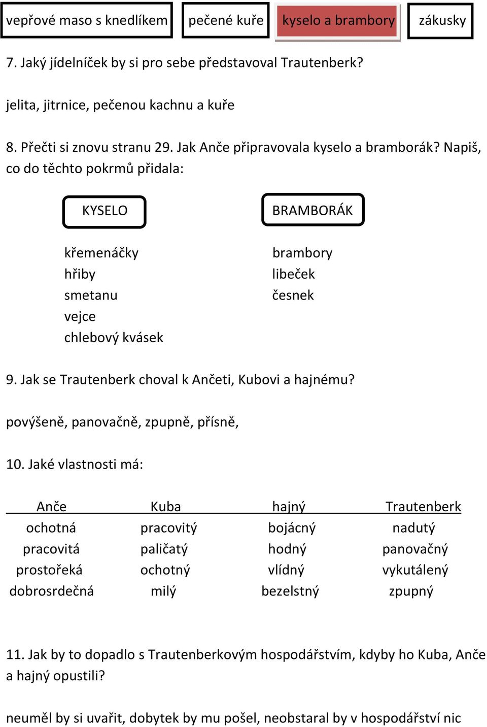 Jak se Trautenberk choval k Ančeti, Kubovi a hajnému? povýšeně, panovačně, zpupně, přísně, 10.