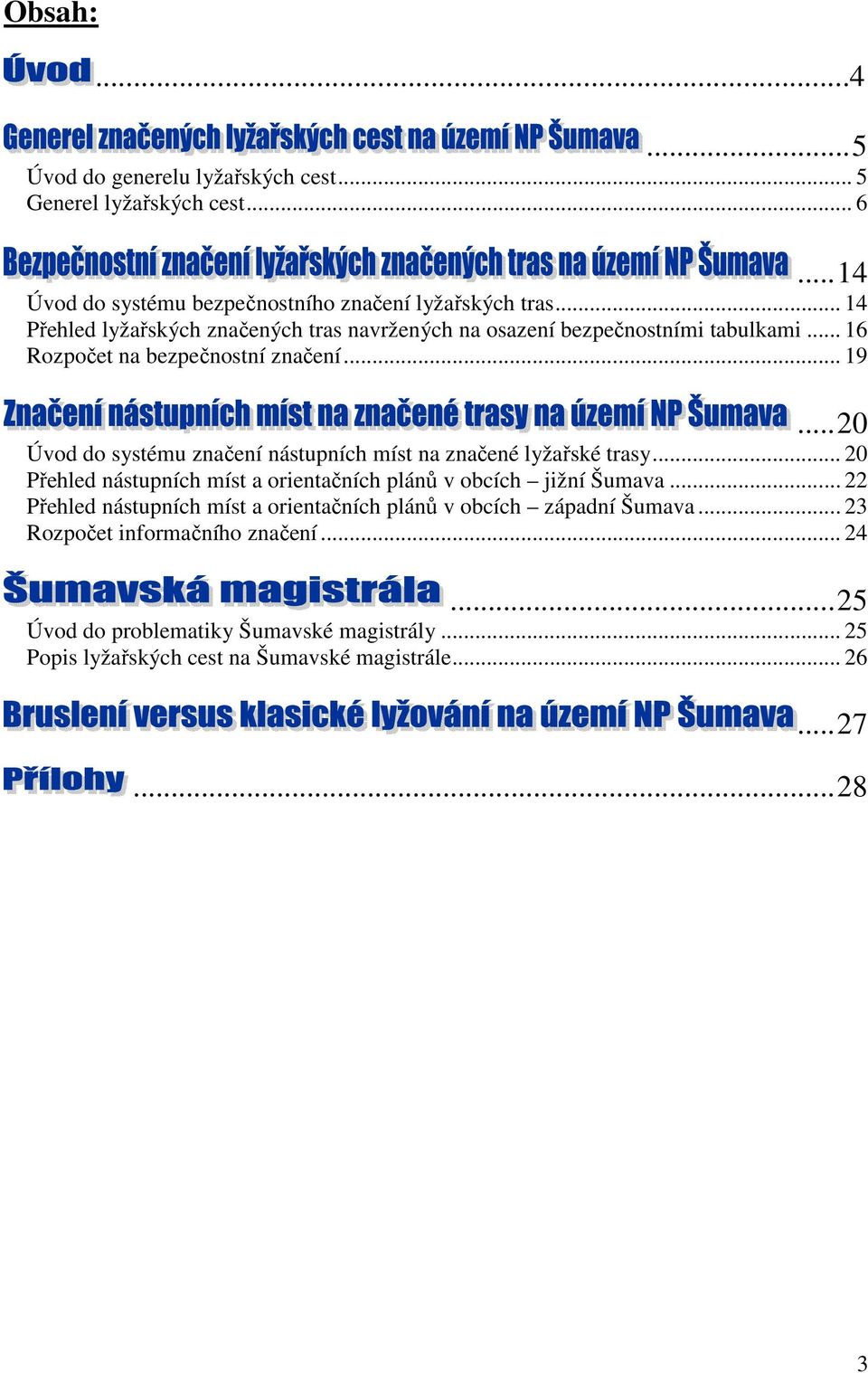 .. 20 Úvod do systému značení nástupních míst na značené lyžařské trasy... 20 Přehled nástupních míst a orientačních plánů v obcích jižní Šumava.