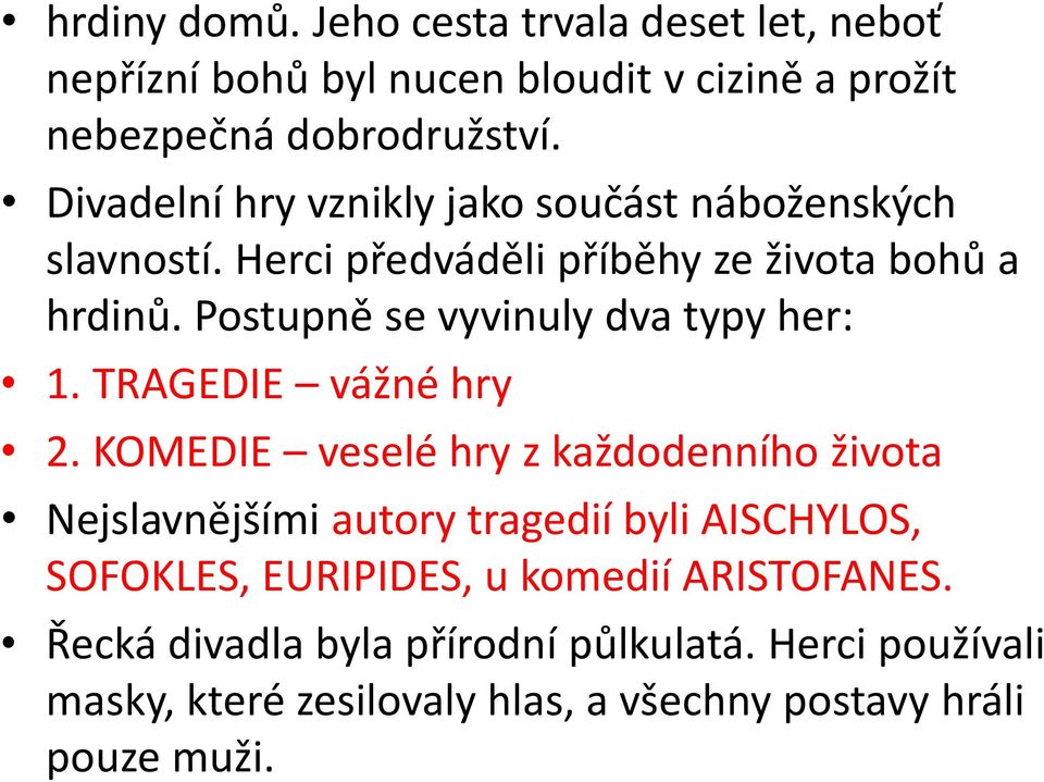 Postupně se vyvinuly dva typy her: 1. TRAGEDIE vážné hry 2.