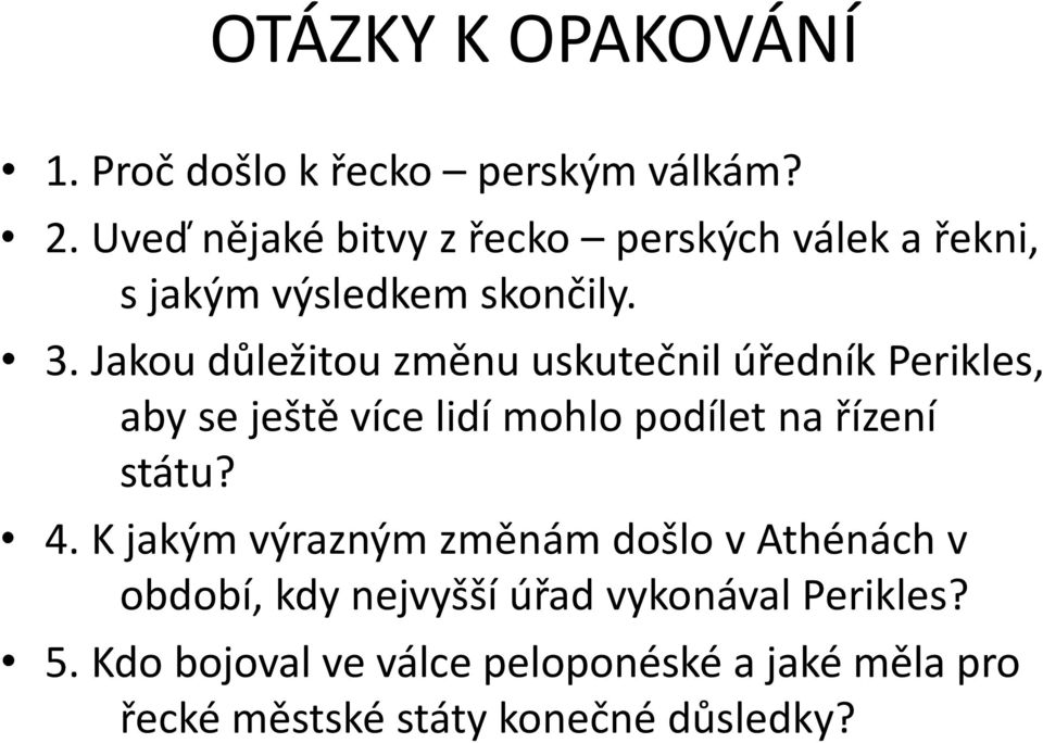 Jakou důležitou změnu uskutečnil úředník Perikles, aby se ještě více lidí mohlo podílet na řízení státu? 4.