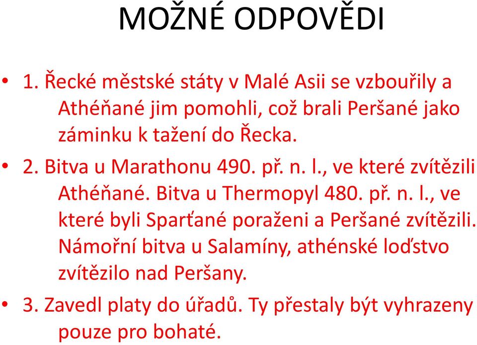 tažení do Řecka. 2. Bitva u Marathonu 490. př. n. l., ve které zvítězili Athéňané. Bitva u Thermopyl 480.