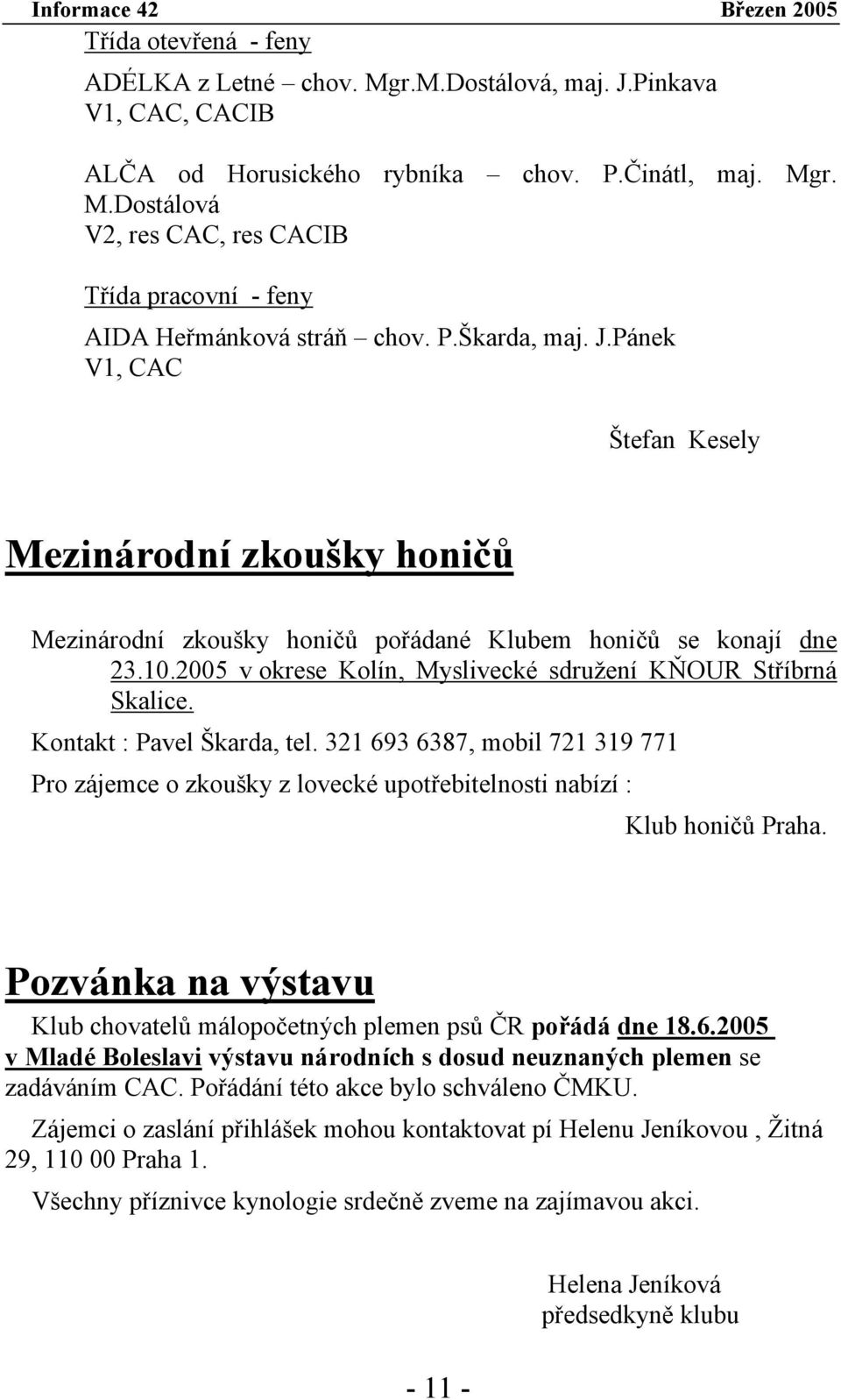 2005 v okrese Kolín, Myslivecké sdružení KŇOUR Stříbrná Skalice. Kontakt : Pavel Škarda, tel.