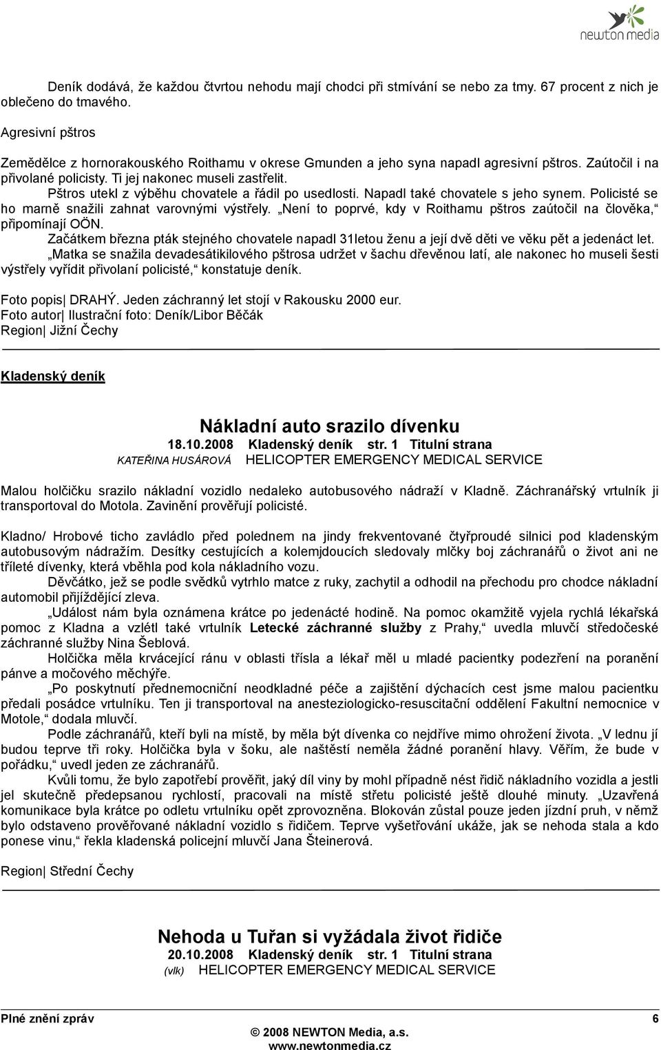 Pštros utekl z výběhu chovatele a řádil po usedlosti. Napadl také chovatele s jeho synem. Policisté se ho marně snažili zahnat varovnými výstřely.