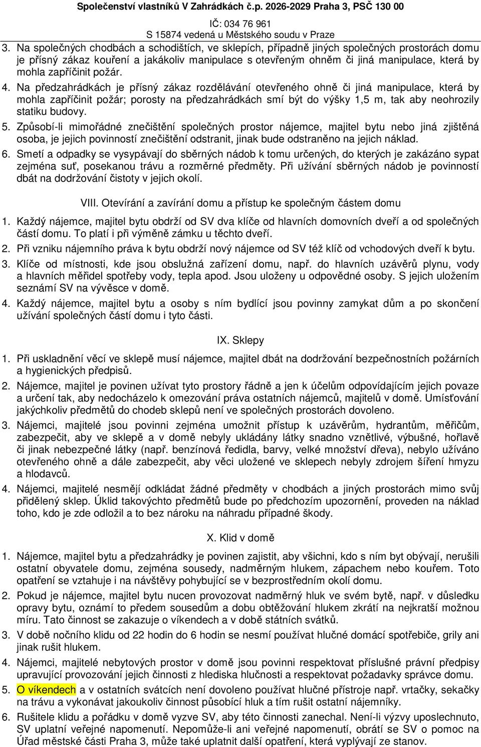 Na předzahrádkách je přísný zákaz rozdělávání otevřeného ohně či jiná manipulace, která by mohla zapříčinit požár; porosty na předzahrádkách smí být do výšky 1,5 m, tak aby neohrozily statiku budovy.