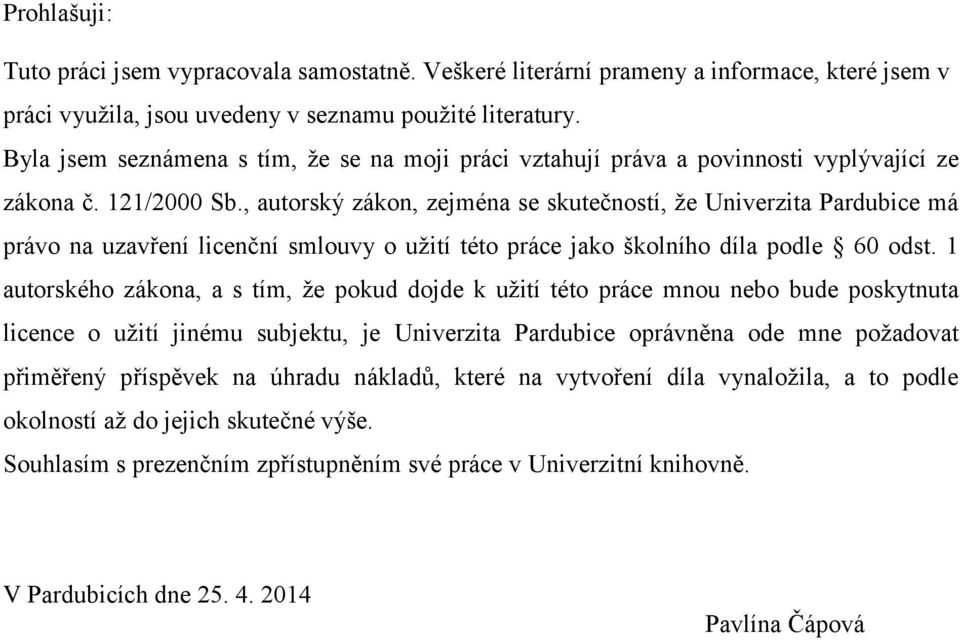 , autorský zákon, zejména se skutečností, že Univerzita Pardubice má právo na uzavření licenční smlouvy o užití této práce jako školního díla podle 60 odst.