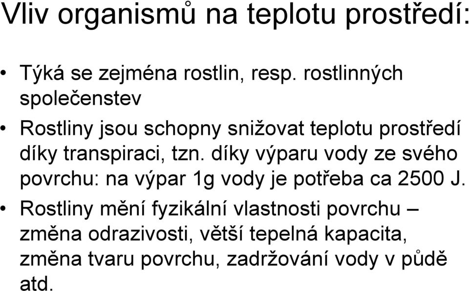 tzn. díky výparu vody ze svého povrchu: na výpar 1g vody je potřeba ca 2500 J.