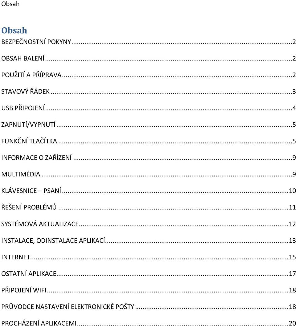 .. 10 ŘEŠENÍ PROBLÉMŮ... 11 SYSTÉMOVÁ AKTUALIZACE... 12 INSTALACE, ODINSTALACE APLIKACÍ... 13 INTERNET.