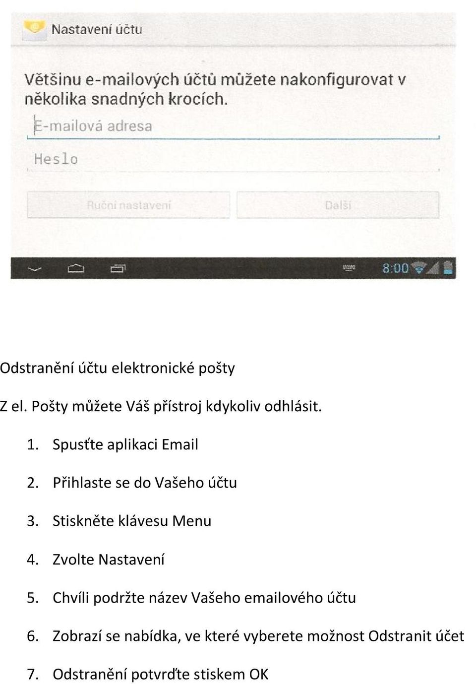 Přihlaste se do Vašeho účtu 3. Stiskněte klávesu Menu 4. Zvolte Nastavení 5.