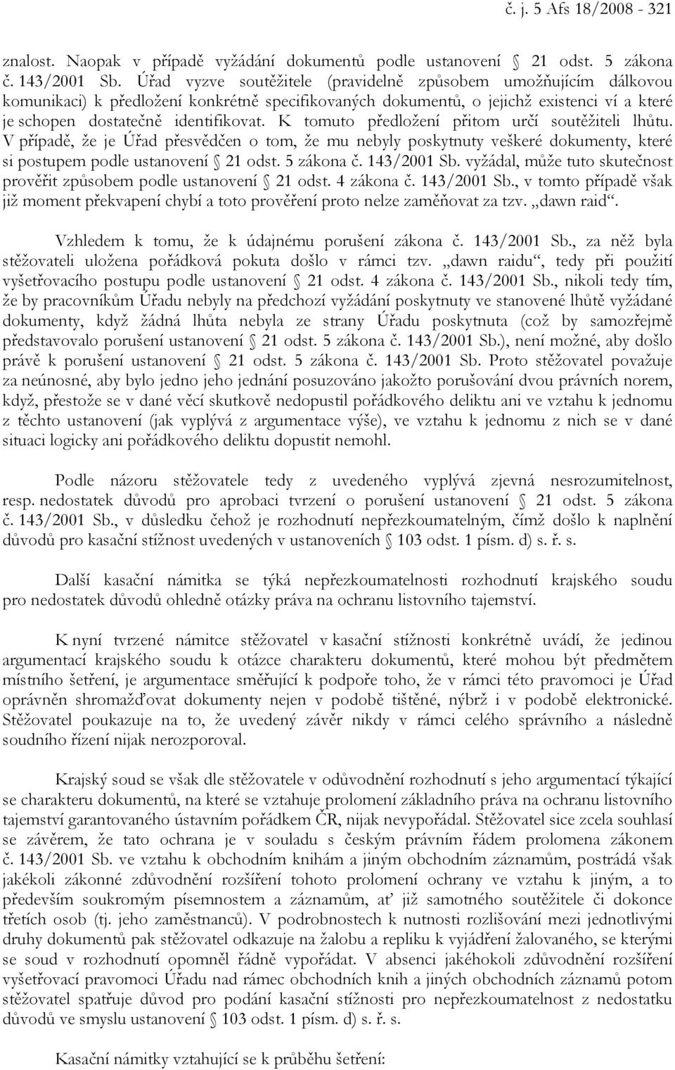 K tomuto předložení přitom určí soutěžiteli lhůtu. V případě, že je Úřad přesvědčen o tom, že mu nebyly poskytnuty veškeré dokumenty, které si postupem podle ustanovení 21 odst. 5 zákona č.