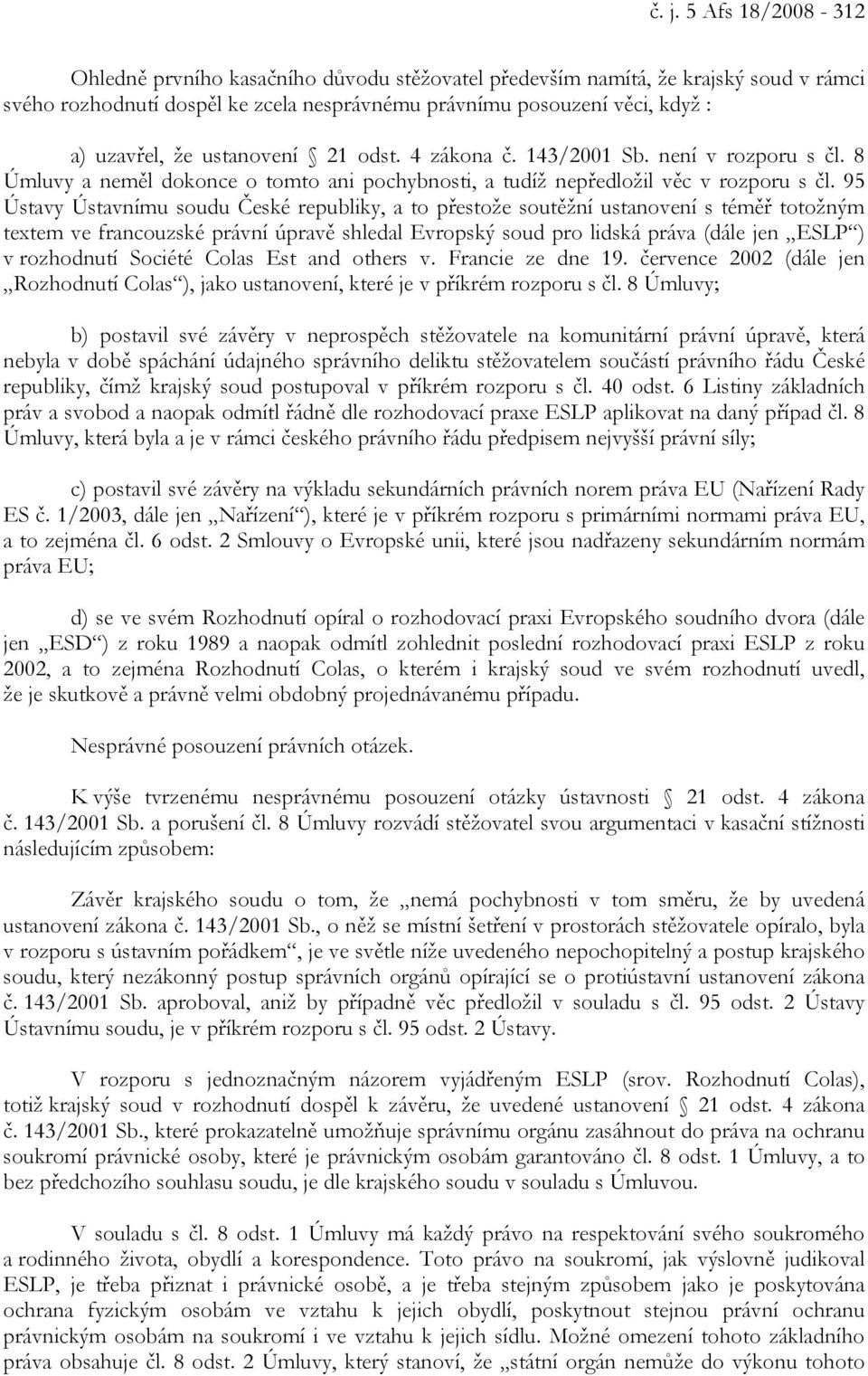 95 Ústavy Ústavnímu soudu České republiky, a to přestože soutěžní ustanovení s téměř totožným textem ve francouzské právní úpravě shledal Evropský soud pro lidská práva (dále jen ESLP ) v rozhodnutí