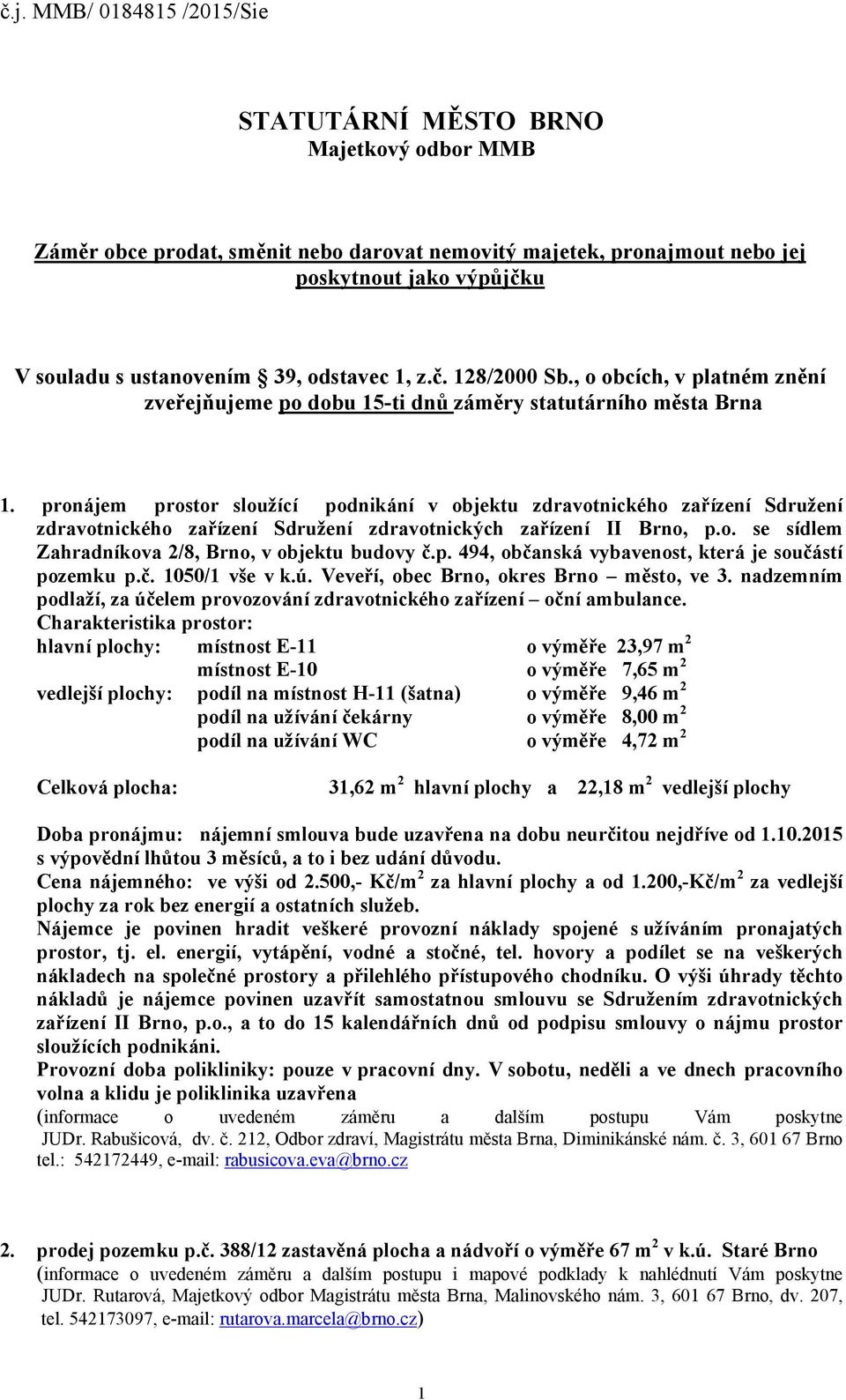 pronájem prostor sloužící podnikání v objektu zdravotnického zařízení Sdružení zdravotnického zařízení Sdružení zdravotnických zařízení II Brno, p.o. se sídlem Zahradníkova 2/8, Brno, v objektu budovy č.