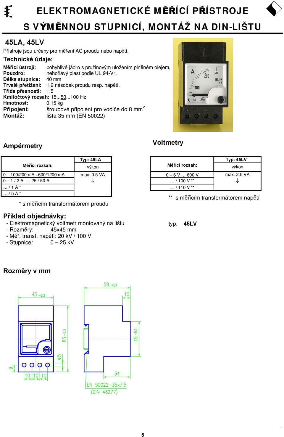 Třída přesnosti: 1.5 Kmitočtový rozsah: 15...50...100 Hz Hmotnost: 0.