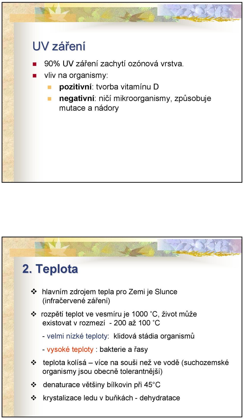 Teplota hlavním zdrojem tepla pro Zemi je Slunce (infračervené záření) rozpětí teplot ve vesmíru je 1000 C, život může existovat v rozmezí -